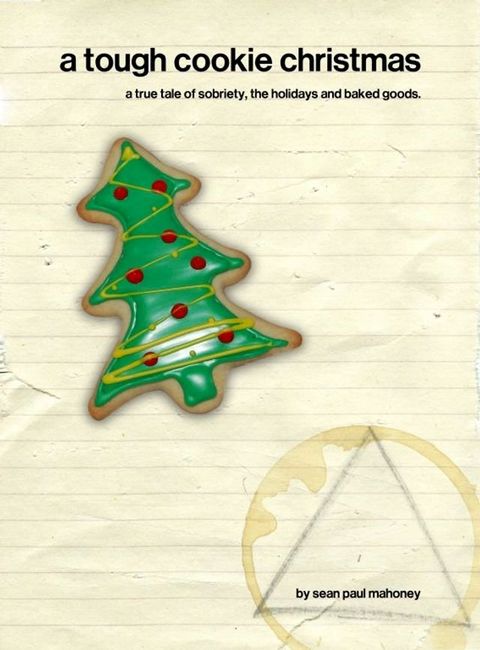 A Tough Cookie Christmas: a true tale of sobriety, the holidays and baked goods(Kobo/電子書)