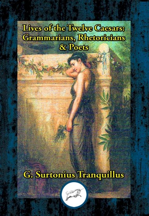 Lives of the Twelve Caesars: Grammarians, Rhetoricians & Poets(Kobo/電子書)