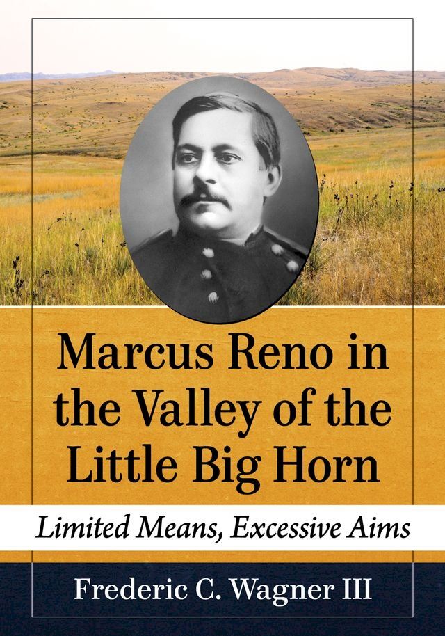  Marcus Reno in the Valley of the Little Big Horn(Kobo/電子書)