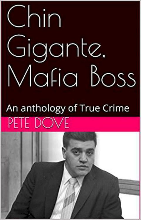 Chin Gigante, Mafia Boss An anthology of True Crime(Kobo/電子書)