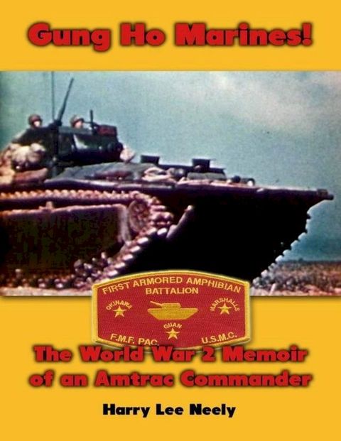 Gung Ho Marines! World War 2 Memoir of an Amtrac Commander(Kobo/電子書)