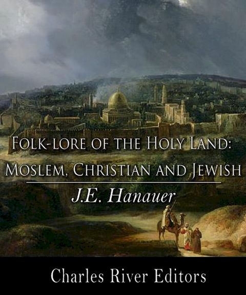 Folk-lore of the Holy Land: Moslem, Christian, and Jewish(Kobo/電子書)