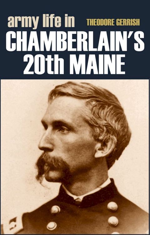 Army Life in Chamberlain's 20th Maine (Expanded, Annotated)(Kobo/電子書)