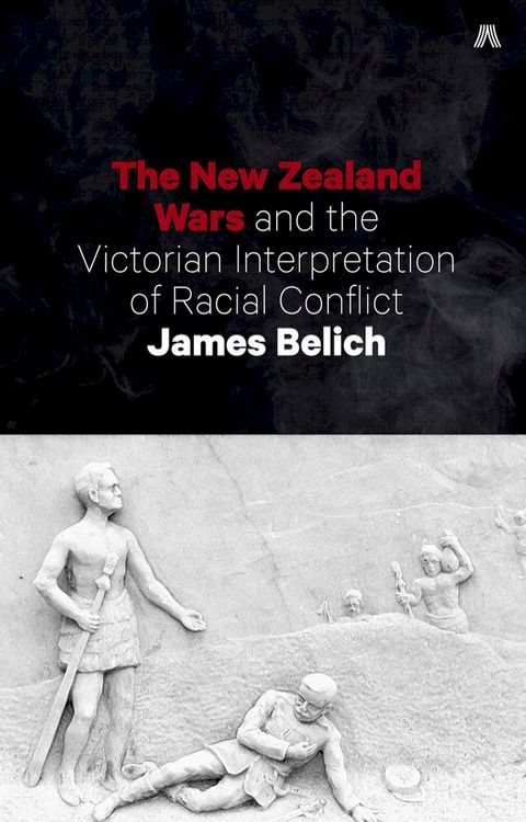 The New Zealand Wars and the Victorian Interpretation of Racial Conflict(Kobo/電子書)