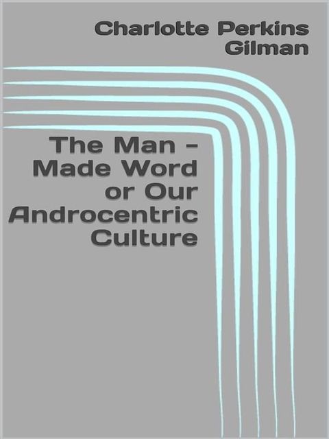 The Man - Made Word or Our Androcentric Culture(Kobo/電子書)