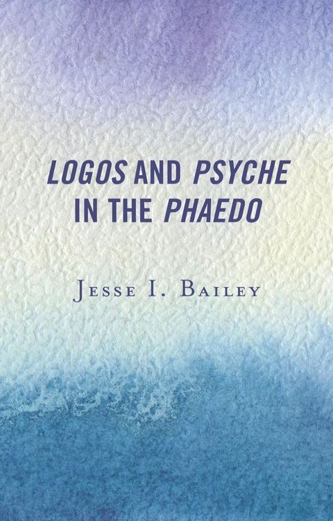 Logos and Psyche in the Phaedo(Kobo/電子書)