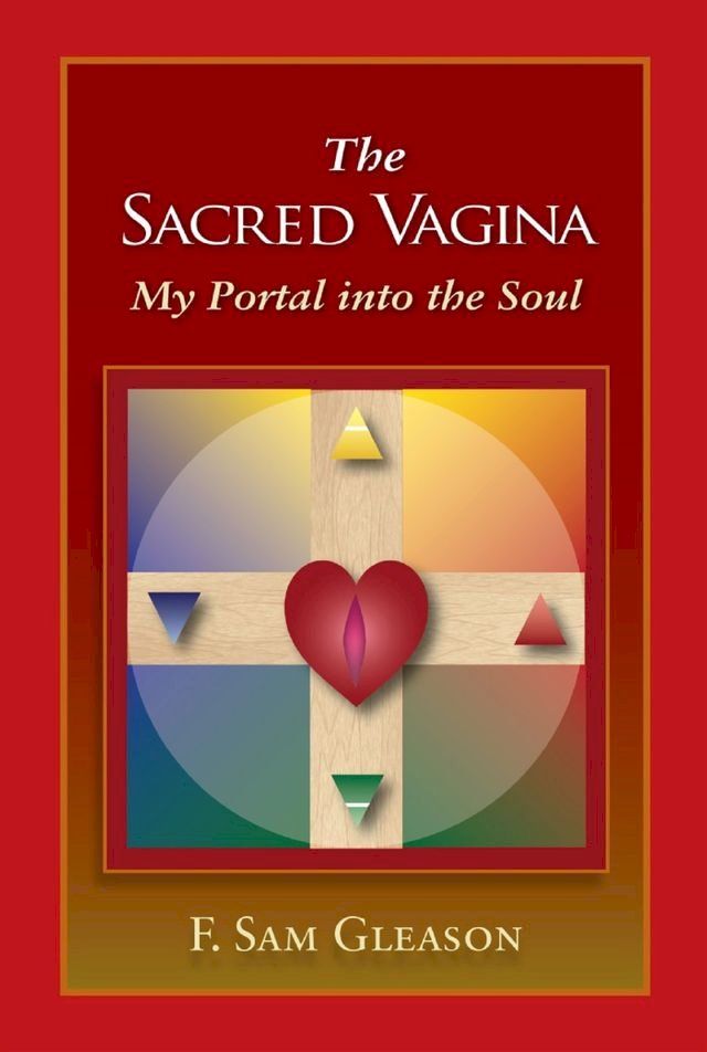  The Sacred Vagina: My Portal into the Soul(Kobo/電子書)