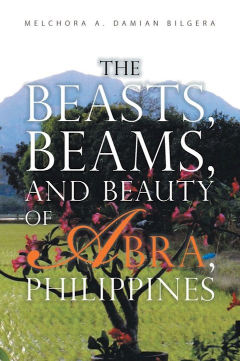 The Beasts, Beams, and Beauty of Abra, Philippines(Kobo/電子書)