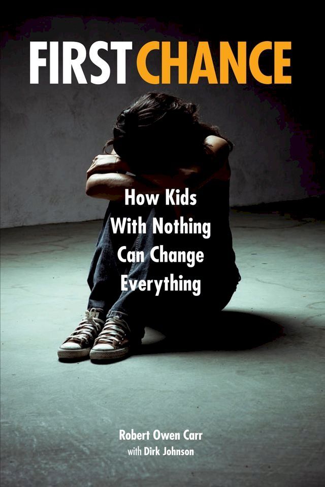  First Chance: How Kids with Nothing Can Change Everything(Kobo/電子書)