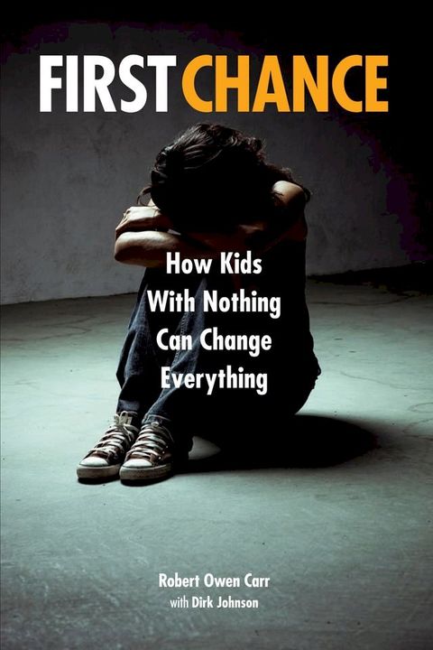 First Chance: How Kids with Nothing Can Change Everything(Kobo/電子書)