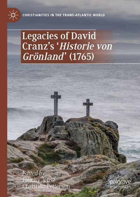 Legacies of David Cranz's 'Historie von Gr&ouml;nland' (1765)(Kobo/電子書)