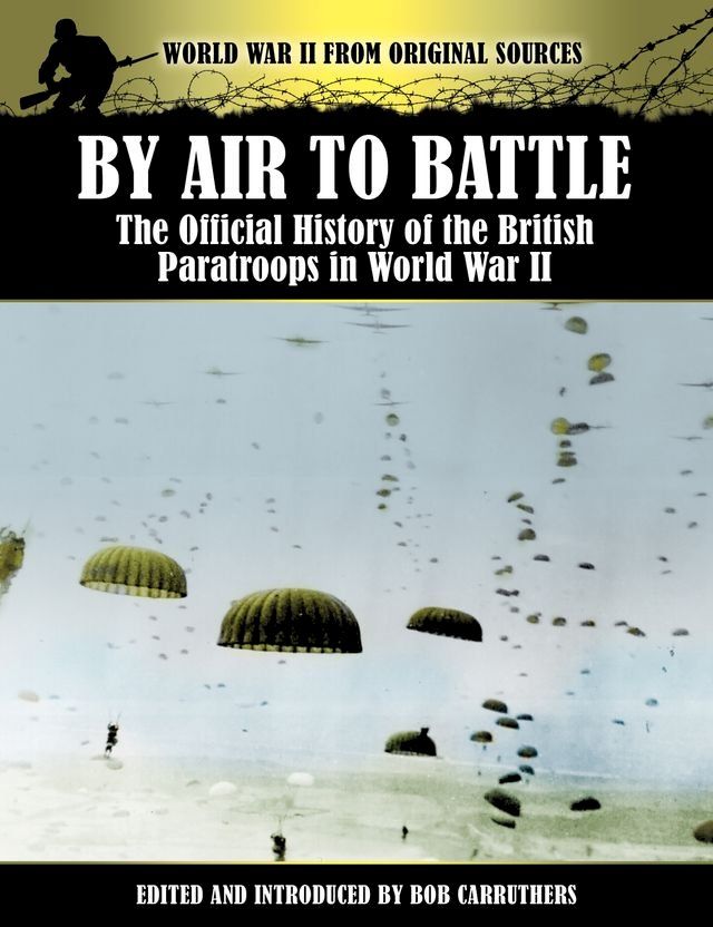  By Air to Battle - The Official History of the British Paratroops in World War II(Kobo/電子書)