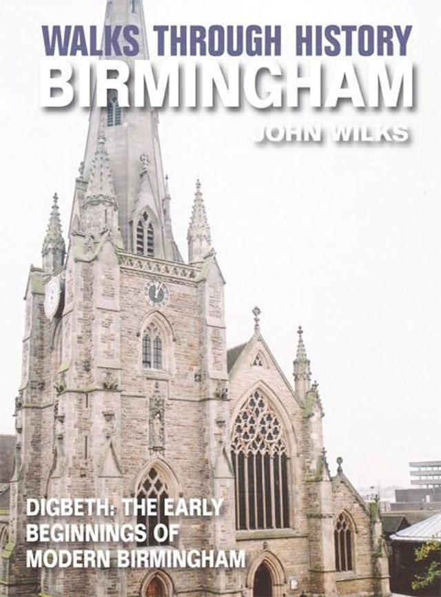  Walks Through History - Birmingham: Digbeth: The Early Beginnings of Modern Birmingham(Kobo/電子書)