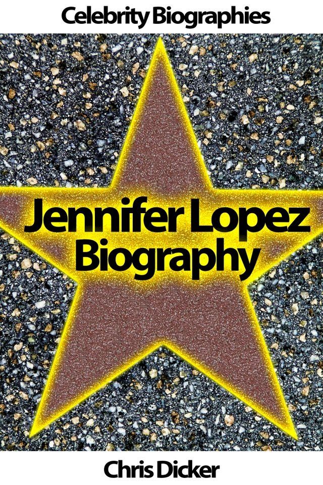  Jennifer Lopez Biography: What She Does Not Want You To Know?(Kobo/電子書)