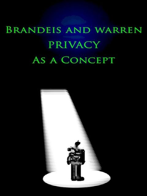 Brandeis and Warren - Privacy As A Concept(Kobo/電子書)