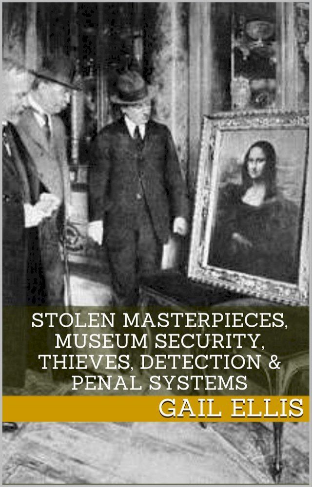  Stolen Masterpieces, Museum Security, Thieves, Detection & Penal Systems(Kobo/電子書)