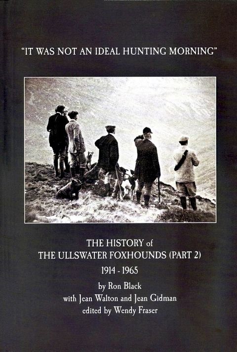 The Ullswater Foxhounds 1914–1965 The Second 50 Years: “It was not an ideal hunting morning”(Kobo/電子書)