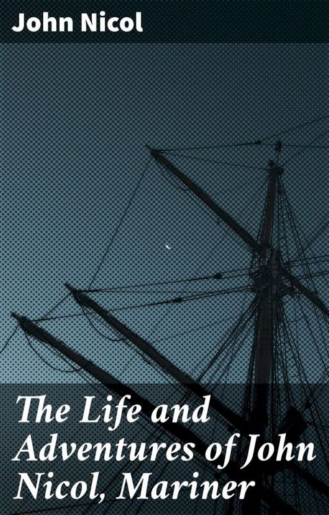 The Life and Adventures of John Nicol, Mariner(Kobo/電子書)