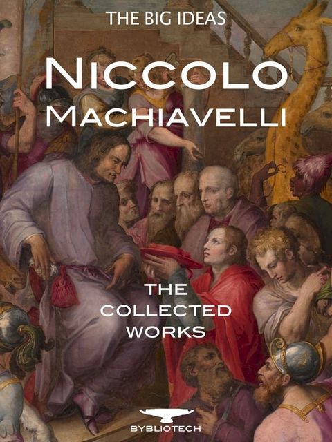 Niccol&ograve; Machiavelli: The Collected Works(Kobo/電子書)