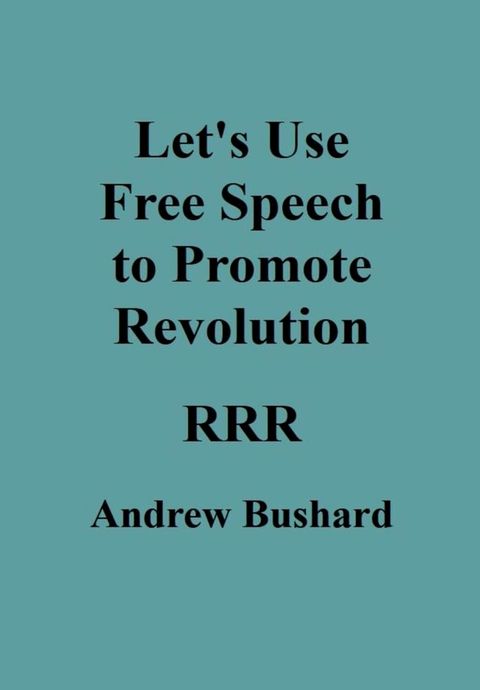 Let's Use Free Speech to Promote Revolution(Kobo/電子書)