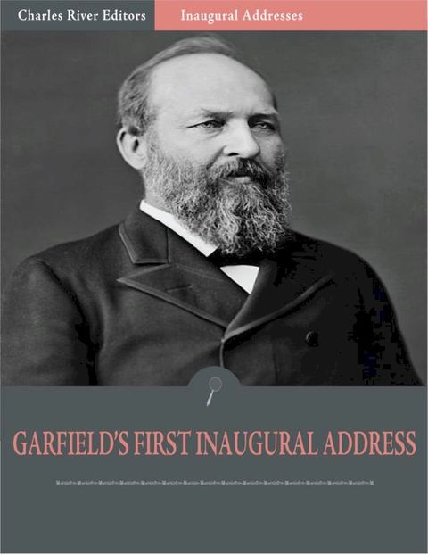 Inaugural Addresses: President James Garfields First Inaugural Address (Illustrated)(Kobo/電子書)