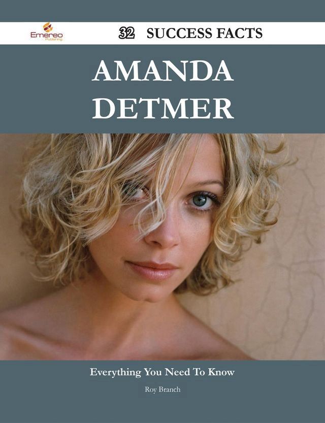  Amanda Detmer 32 Success Facts - Everything you need to know about Amanda Detmer(Kobo/電子書)