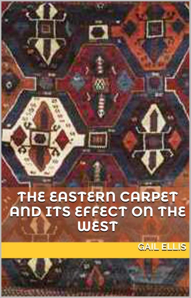  The Eastern Carpet and its Effect on the West(Kobo/電子書)