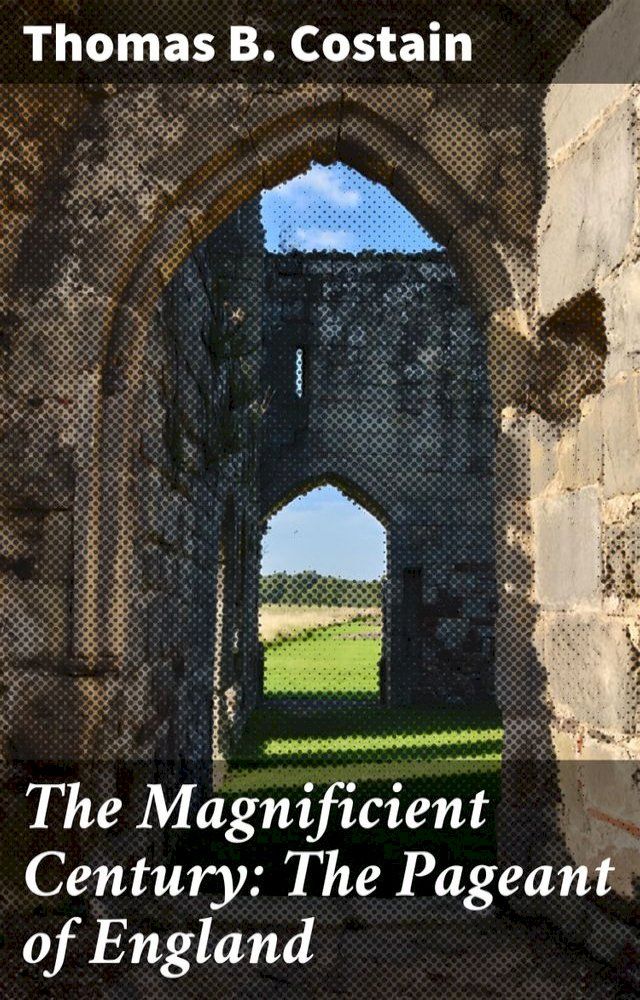  The Magnificient Century: The Pageant of England(Kobo/電子書)