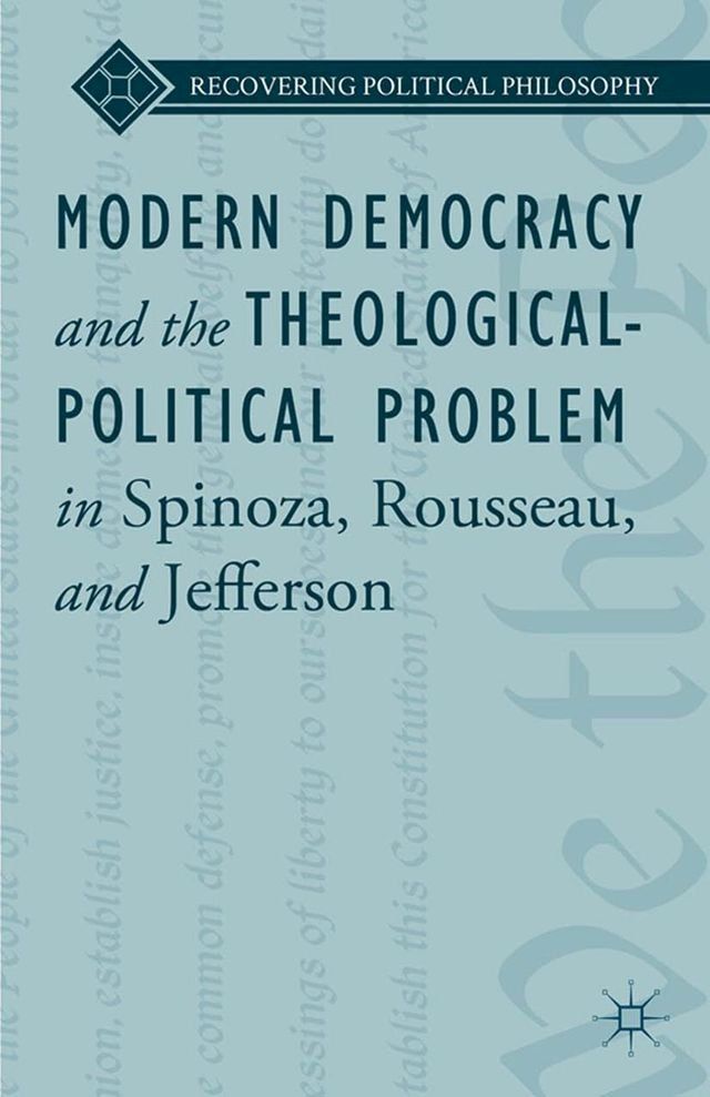  Modern Democracy and the Theological-Political Problem in Spinoza, Rousseau, and Jefferson(Kobo/電子書)