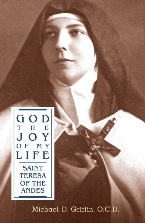 God, The Joy of My Life: A Biography of Saint Teresa of the Andes(Kobo/電子書)