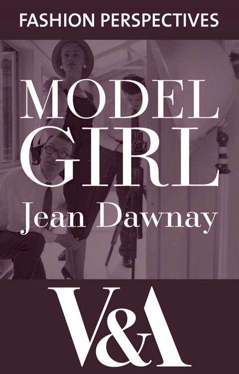 Model Girl: The Autobiography of Jean Dawnay - Dior's 'English Rose'(Kobo/電子書)