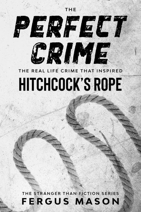 The Perfect Crime: The Real Life Crime that Inspired Hitchcock’s Rope(Kobo/電子書)