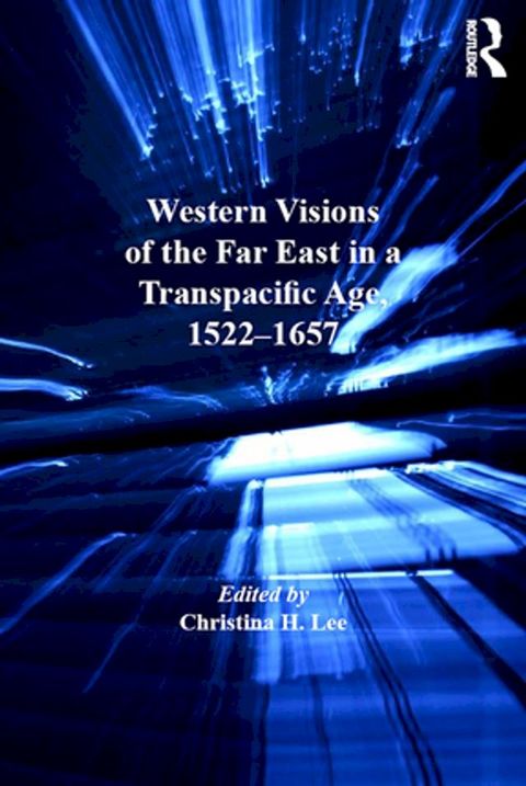 Western Visions of the Far East in a Transpacific Age, 1522-1657(Kobo/電子書)