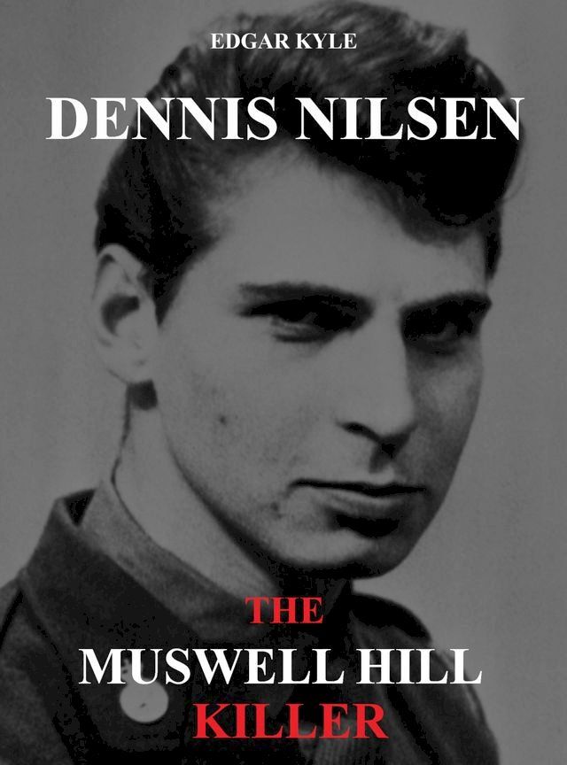  Dennis Nilsen - The Muswell Hill Killer(Kobo/電子書)