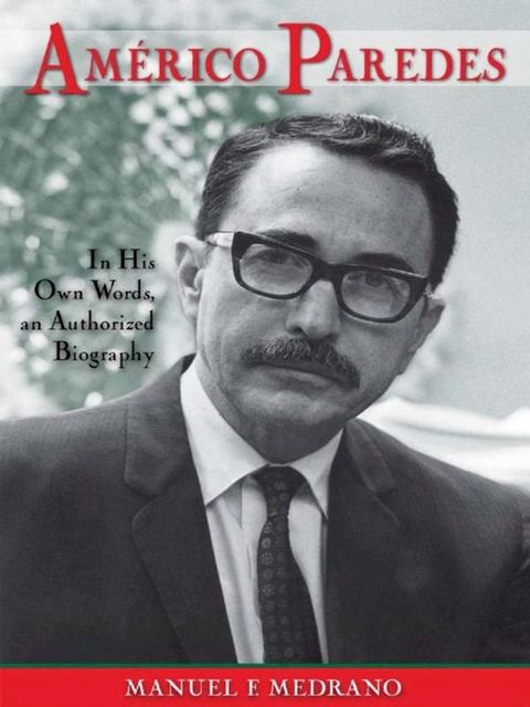 Am&eacute;rico Paredes: In His Own Words an Authorized Biography(Kobo/電子書)