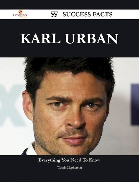 Karl Urban 77 Success Facts - Everything you need to know about Karl Urban(Kobo/電子書)