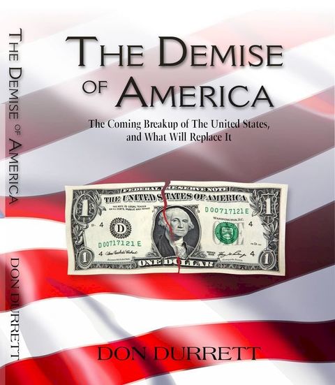 The Demise of America: The Coming Breakup of the United States, And What Will Replace It.(Kobo/電子書)