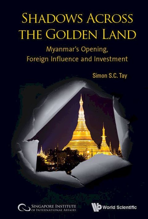 Shadows Across The Golden Land: Myanmar's Opening, Foreign Influence And Investment(Kobo/電子書)