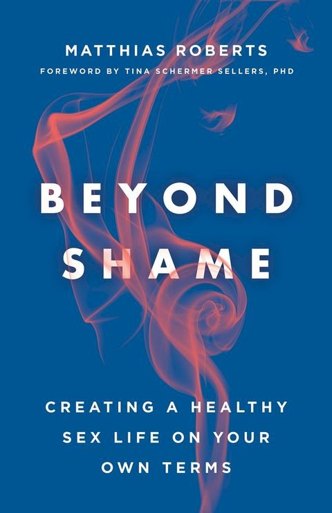 Beyond Shame: Creating a Healthy Sex Life on Your Own Terms(Kobo/電子書)