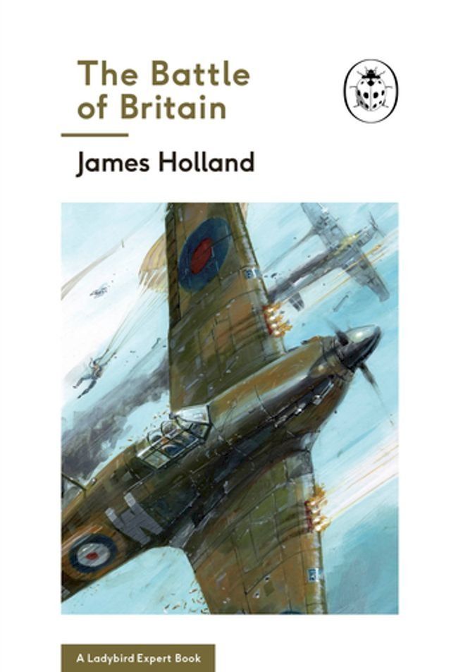  The Battle of Britain: Book 2 of the Ladybird Expert History of the Second World War(Kobo/電子書)