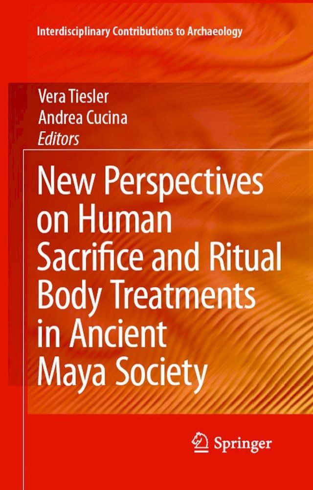  New Perspectives on Human Sacrifice and Ritual Body Treatments in Ancient Maya Society(Kobo/電子書)