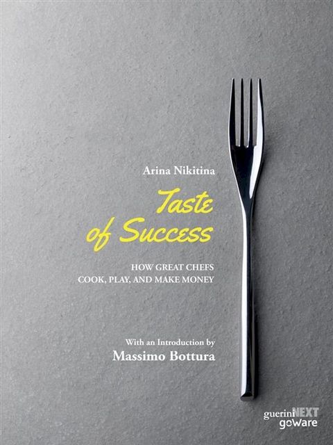 Taste of Success. How Great Chefs Cook, Play, and Make Money(Kobo/電子書)