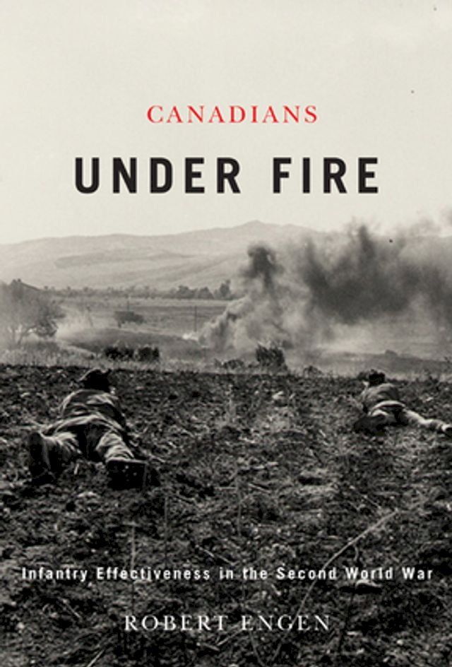  Canadians Under Fire: Infantry Effectiveness in the Second World War(Kobo/電子書)