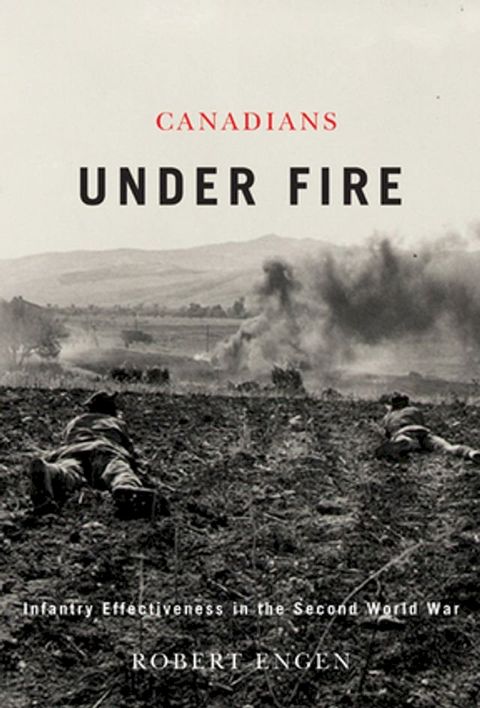 Canadians Under Fire: Infantry Effectiveness in the Second World War(Kobo/電子書)