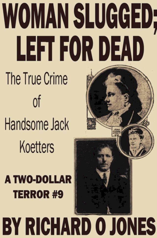  Woman Slugged; Left for Dead: The True Crime of Handsome Jack Koetters(Kobo/電子書)