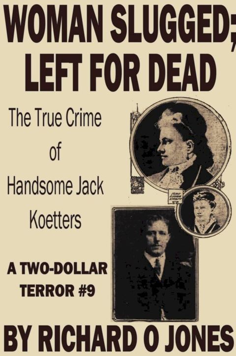 Woman Slugged; Left for Dead: The True Crime of Handsome Jack Koetters(Kobo/電子書)