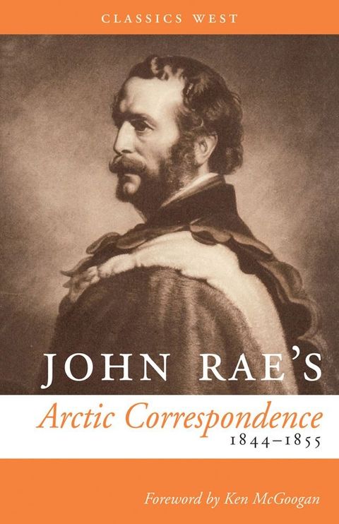 John Rae's Arctic Correspondence, 1844-1855(Kobo/電子書)