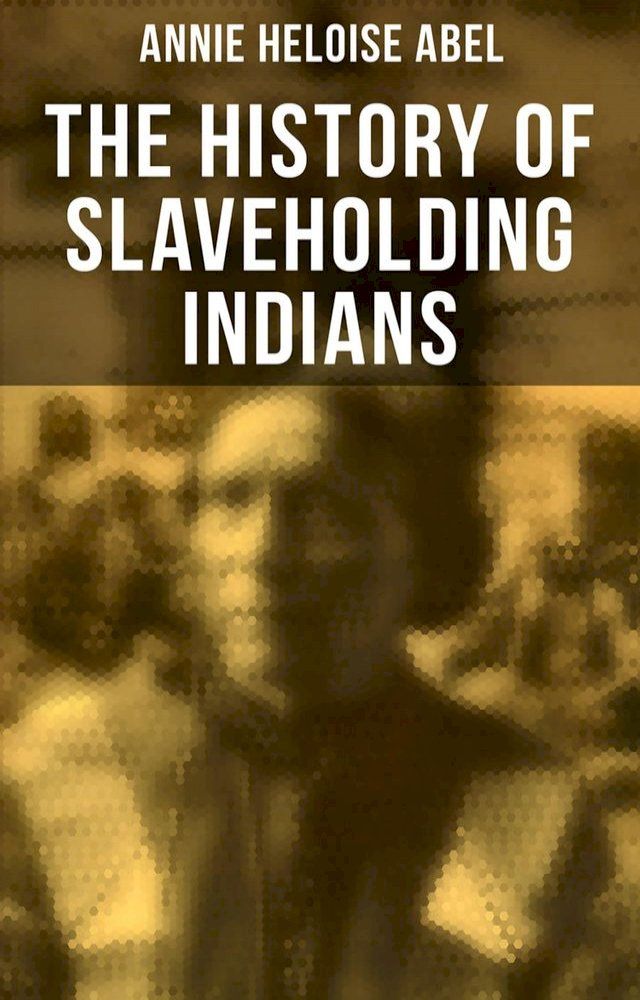  The History of Slaveholding Indians(Kobo/電子書)