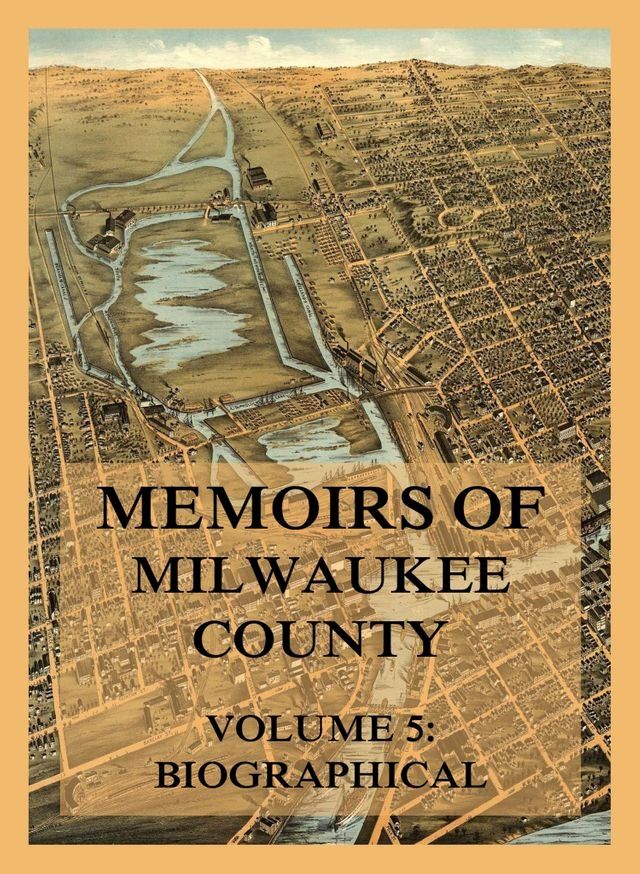  Memoirs of Milwaukee County, Volume 5(Kobo/電子書)