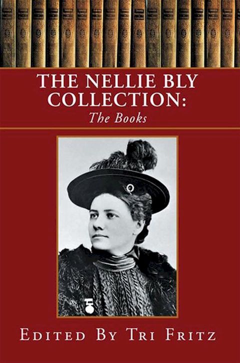 The Nellie Bly Collection: the Books(Kobo/電子書)